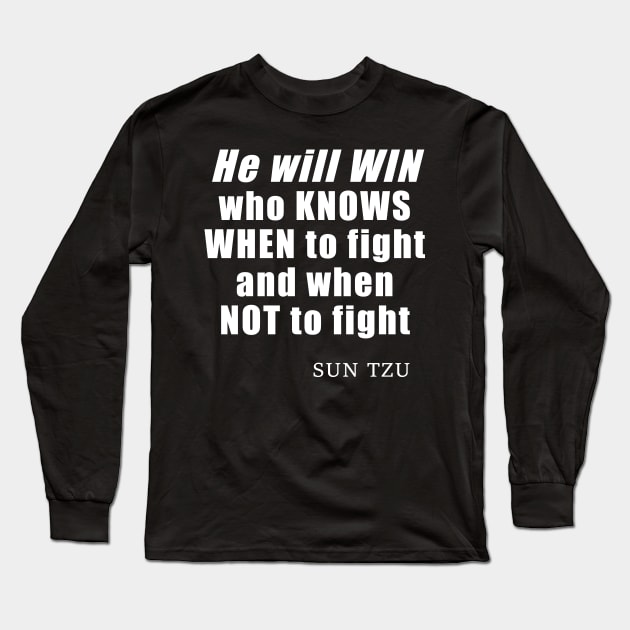 He Will Win Who Knows When To Fight And When Not To Fight - quote by Sun Tzu, Art of War History Buff Long Sleeve T-Shirt by SubtleSplit